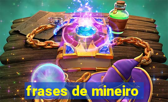 frases de mineiro